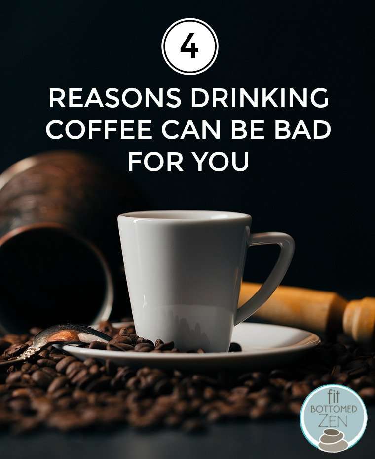 4 Reasons Drinking Coffee Can Be Bad for You