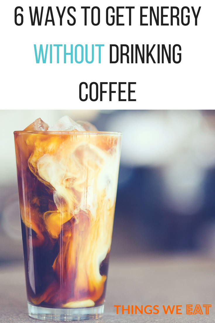 6 ways to get energy without drinking coffee.