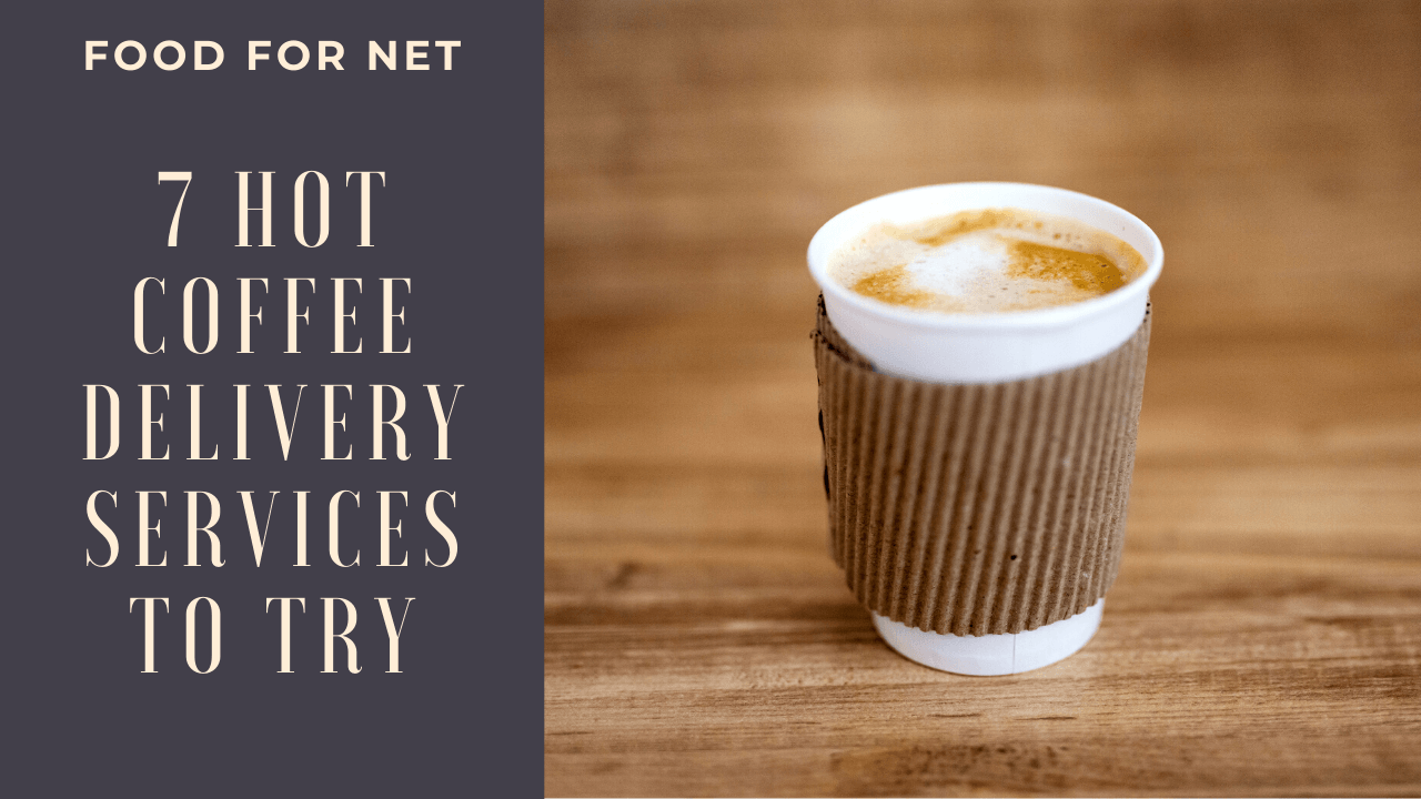 7 Hot Coffee Delivery Services And Tips To Get The Perfect ...