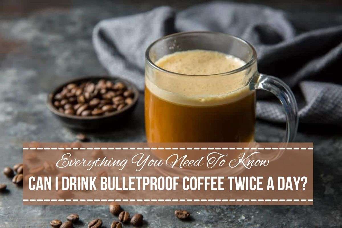 Can I Drink Bulletproof Coffee Twice A Day? Drinking it twice a day?