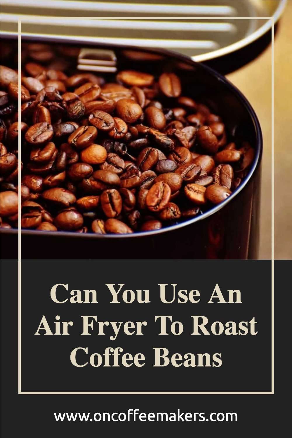 Can You Use An Air Fryer To Roast Coffee Beans