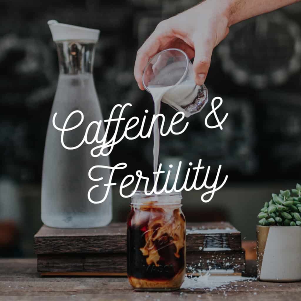 Fertility and Caffeine