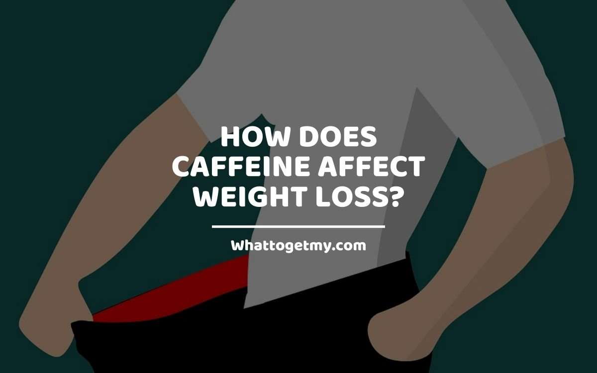 How Does Caffeine Affect Weight Loss?