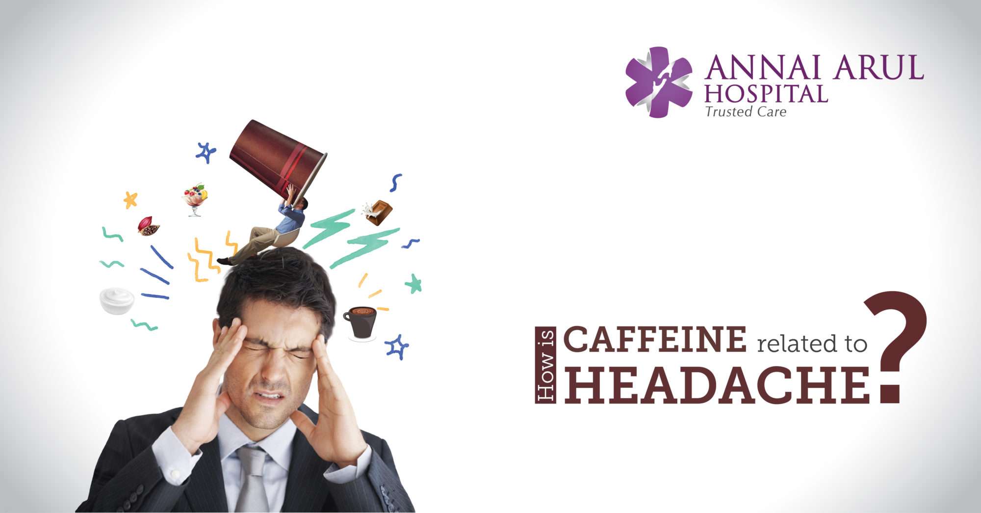 HOW IS CAFFEINE RELATED TO HEADACHE?  Multispeciality ...