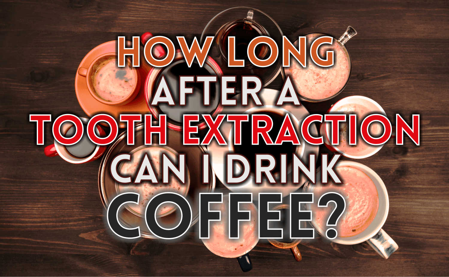 How Long After Tooth Extraction Can I Drink Coffee?