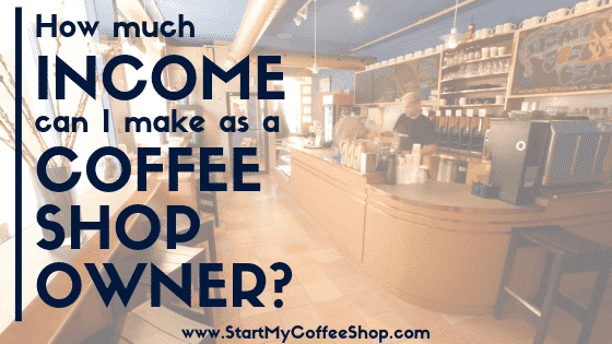 How Much Income Can I Make as a Coffee Shop Owner?