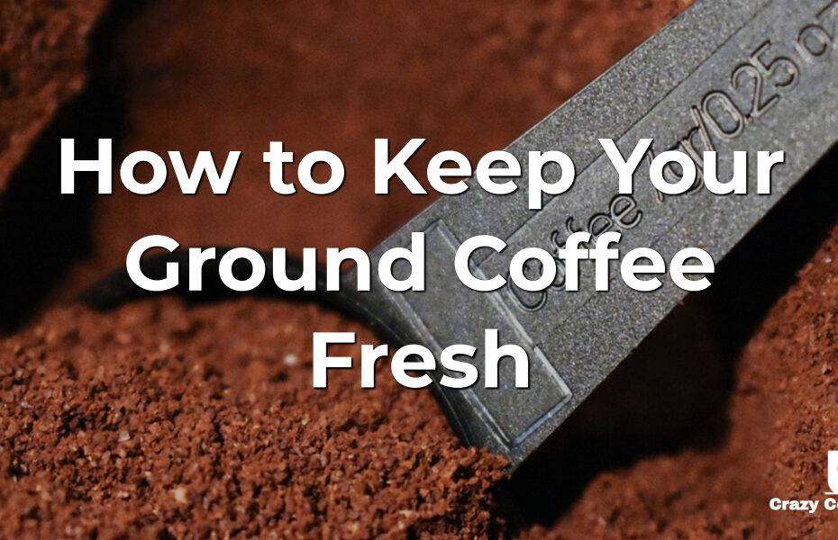 How To Keep Your Ground Coffee Fresh