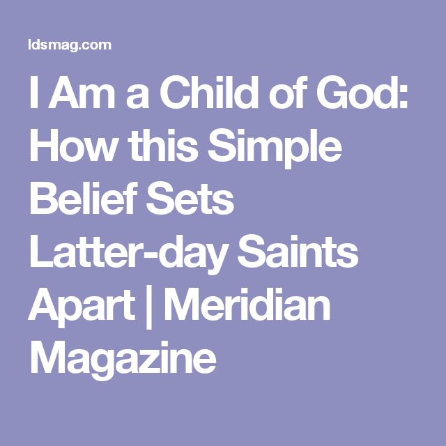 I Am a Child of God: How this Simple Belief Sets Latter