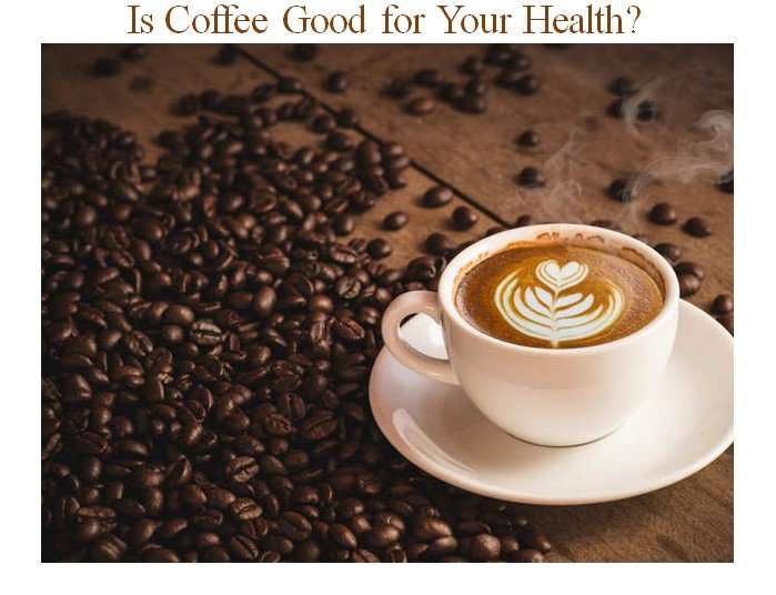 Is Coffee Good for Your Health?