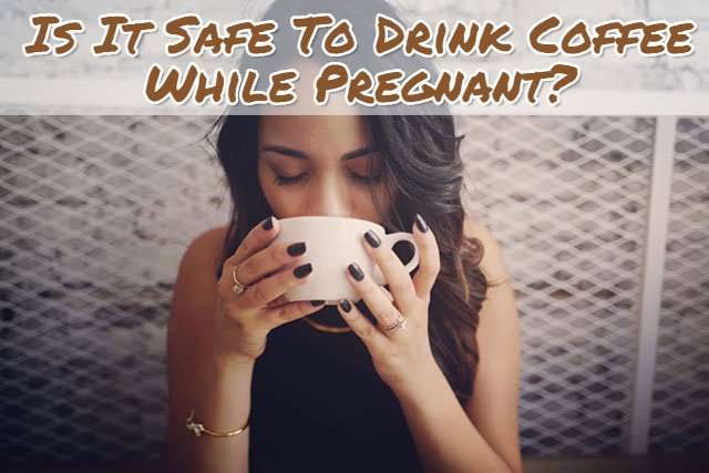 Is It Safe To Drink Coffee While Pregnant? PregnantEve.com