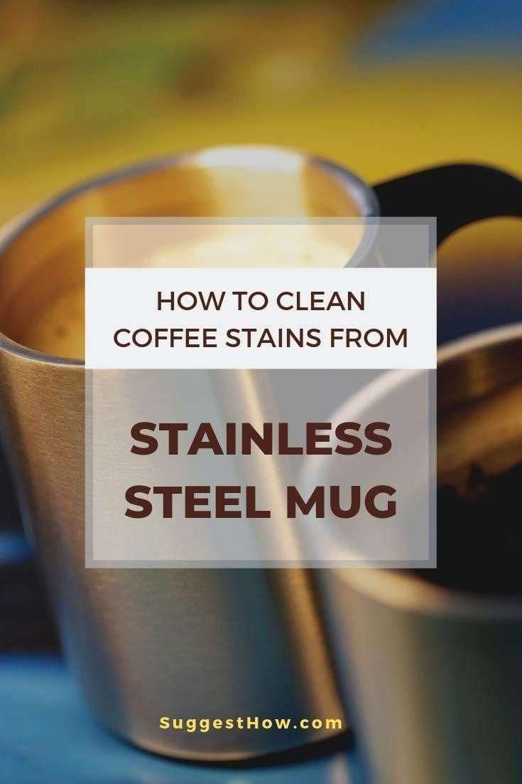 Learn How to Clean Coffee Stains from Stainless Steel Mug ...