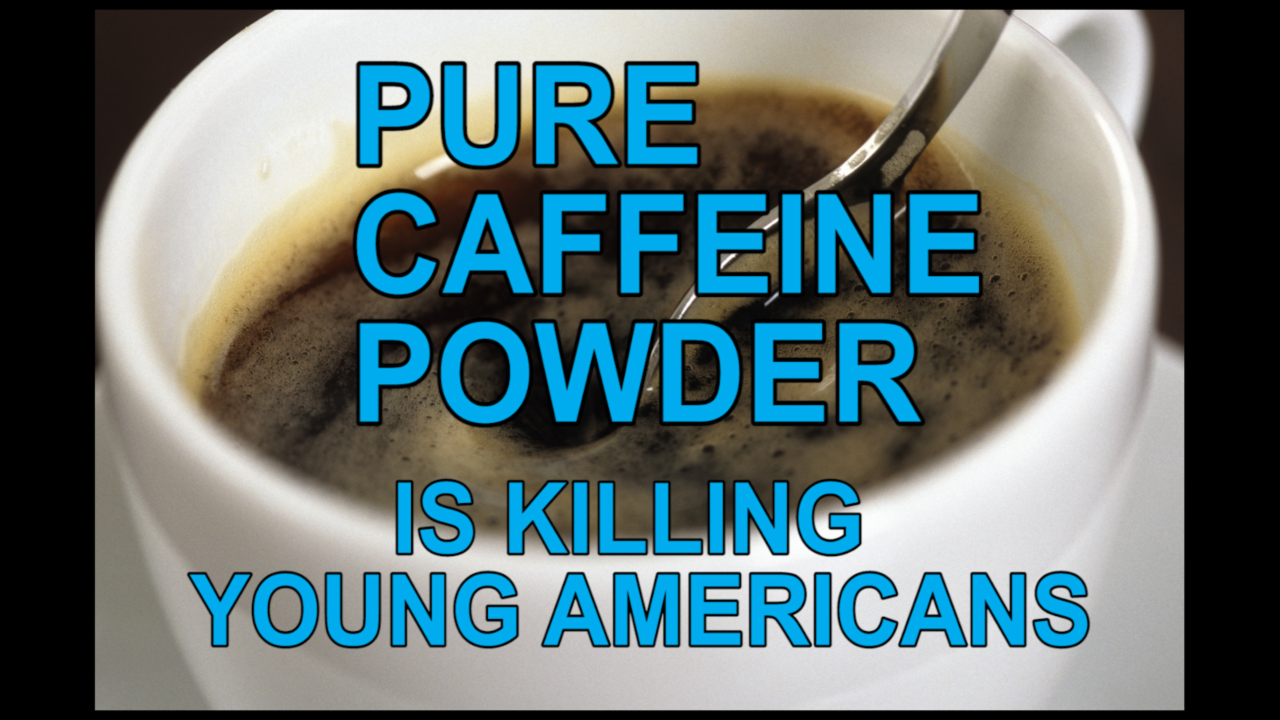 Pure caffeine powder is killing young people