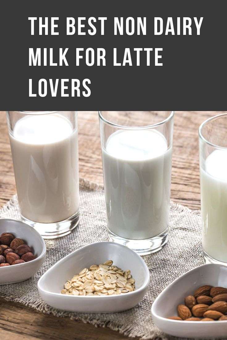 The Best Non Dairy Milk for Latte Lovers